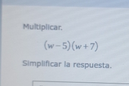 Multiplicar.
(w-5)(w+7)
Simplificar la respuesta.