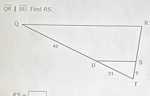 overline QR||overline SU. . Find RS.
RS=□