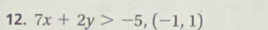 7x+2y>-5,(-1,1)