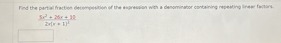 Find the partial fraction decomposition of the expression with a denominator containing repeating linear factors.
frac 5x^2+26x+102x(x+1)^2