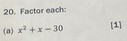 Factor each: 
(a) x^2+x-30
[1]