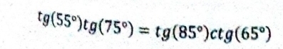 tg(55°)tg(75°)=tg(85°)ctg(65°)