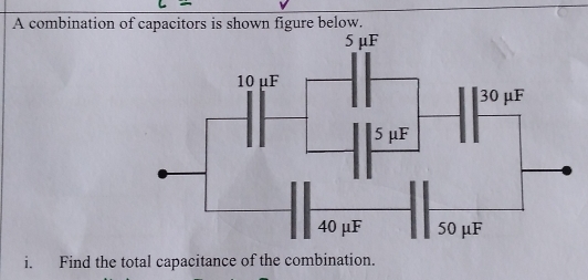 A combination of capacitors is shown figure below. 
i. Find the total capacitance of the combination.