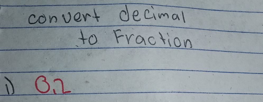 convert decimal 
to Fraction 
① O2