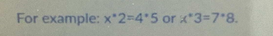 For example: x^*2=4^*5 or x^*3=7^*8.