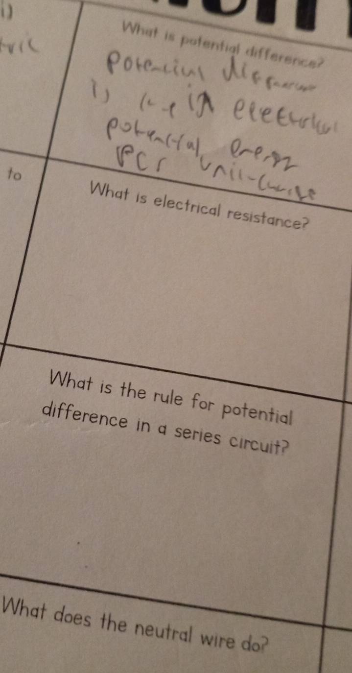 What is potential difference? 
to What is electrical resistance? 
What is the rule for potential 
difference in a series circuit? 
What does the neutral wire do?