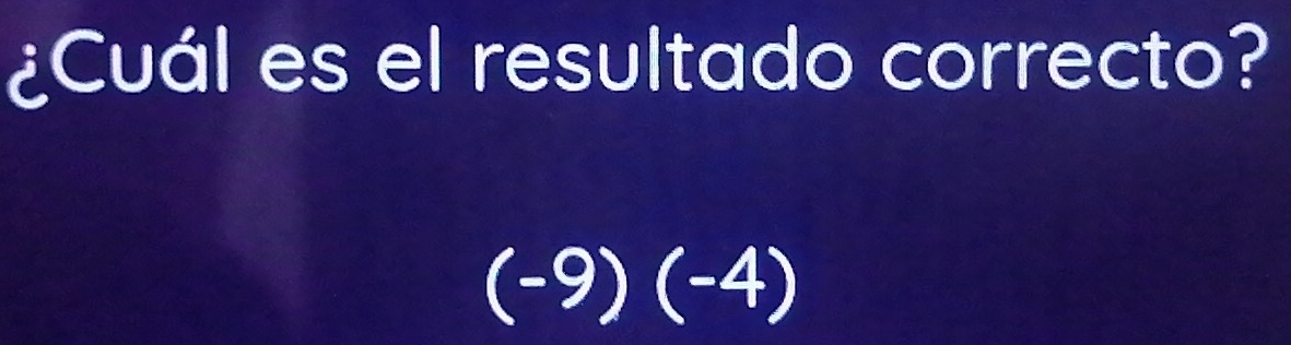 ¿Cuál es el resultado correcto?
( - y) P (-4 1+ 
_ 