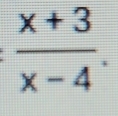  (x+3)/x-4 .