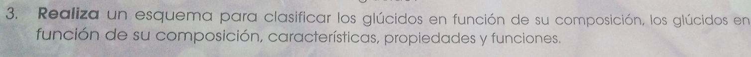 Realiza un esquema para clasificar los glúcidos en función de su composición, los glúcidos en 
función de su composición, características, propiedades y funciones.