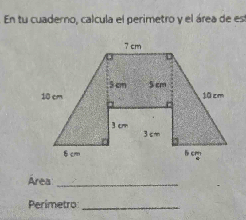 En tu cuaderno, calcula el perimetro y el área de es 
Área_ 
Perimetro:_