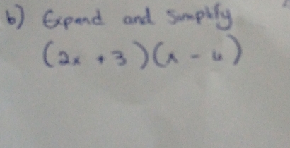 Gpand and sumplfy
(2x+3)(x-4)