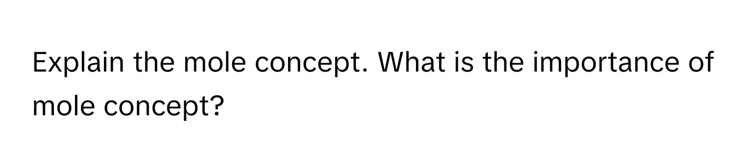 Explain the mole concept. What is the importance of mole concept?