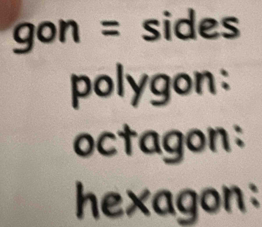 gon = sides 
polygon: 
octagon: 
hexagon: