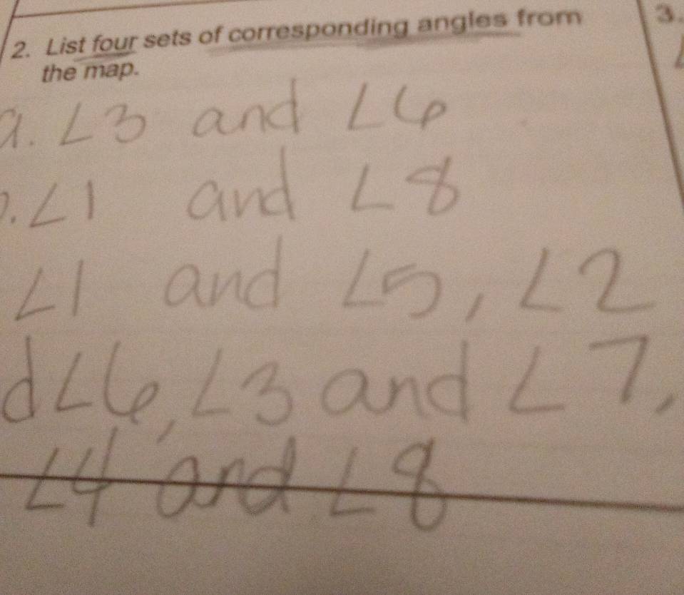 List four sets of corresponding angles from 3. 
the map.