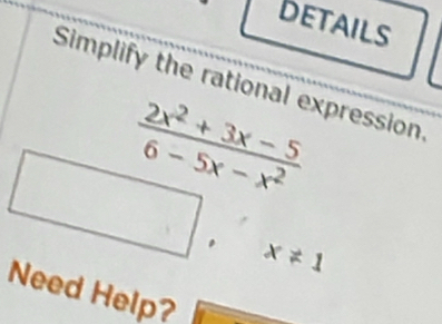 Details
Simplify the rational expression.
x!= 1
Need Help?