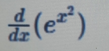  d/dx (e^(x^2))