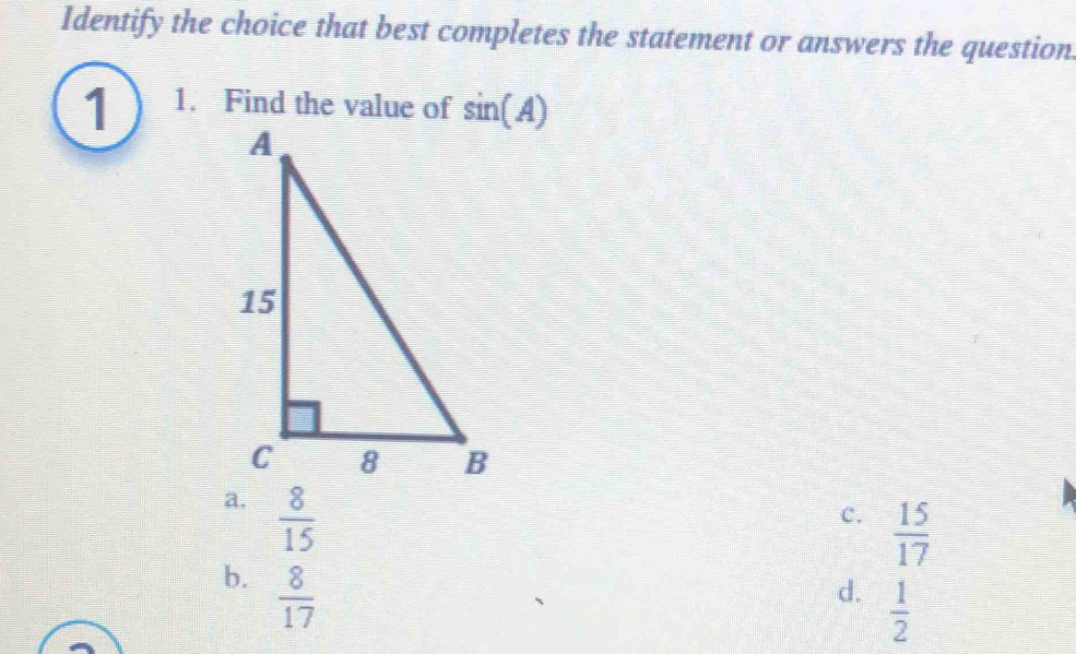 Identify the choice that best completes the statement or answers the question
1 1. Find the value of
a.  8/15 
c.  15/17 
b.  8/17 
d.  1/2 