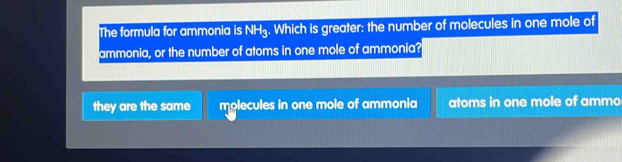 Solved: The formula for ammonia is NH₃. Which is greater: the number of ...
