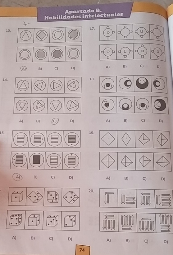 Apartado B. 
Habilidades intelectuales 
1 
13. 
A B) C) D) A) B) C) DJ 
14. 
1 
A) B) C D) A) B) C) D) 
15. 19. 
A) B) C) D) A) B) C) D) 
2 
A) B) C) D) A) B) C) D) 
74