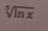 sqrt[5](ln x)