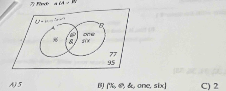 Find: n(A∪ B)
A) 5 B) % ∠ , @, &, one, six C) 2