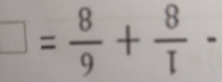 □ = 8/9 + 8/T -