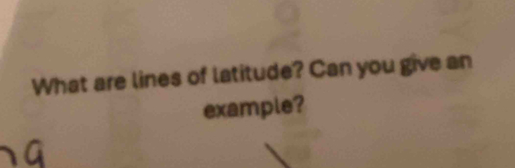 What are lines of latitude? Can you give an 
example?