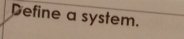 Define a system.