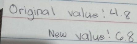 Original value! 4. 8
New value! C. 8