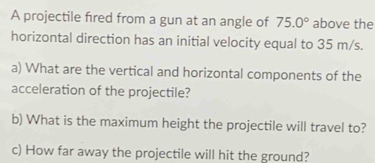 Solved: A projectile fired from a gun at an angle of 75.0° above the ...