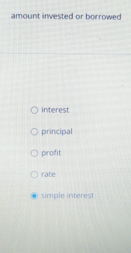 amount invested or borrowed 
interest 
principal 
profit 
rate 
simple interest