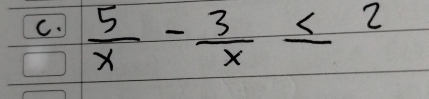  5/x - 3/x ≤ 2