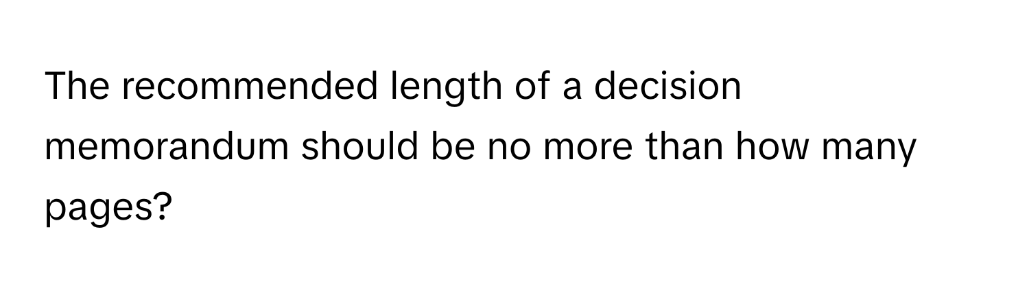 The recommended length of a decision memorandum should be no more than how many pages?