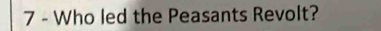 Who led the Peasants Revolt?