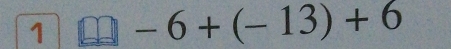 1 _  -6+(-13)+6