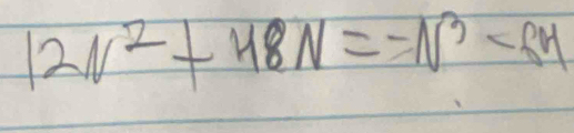 12N^2+48N=-N^3-8H