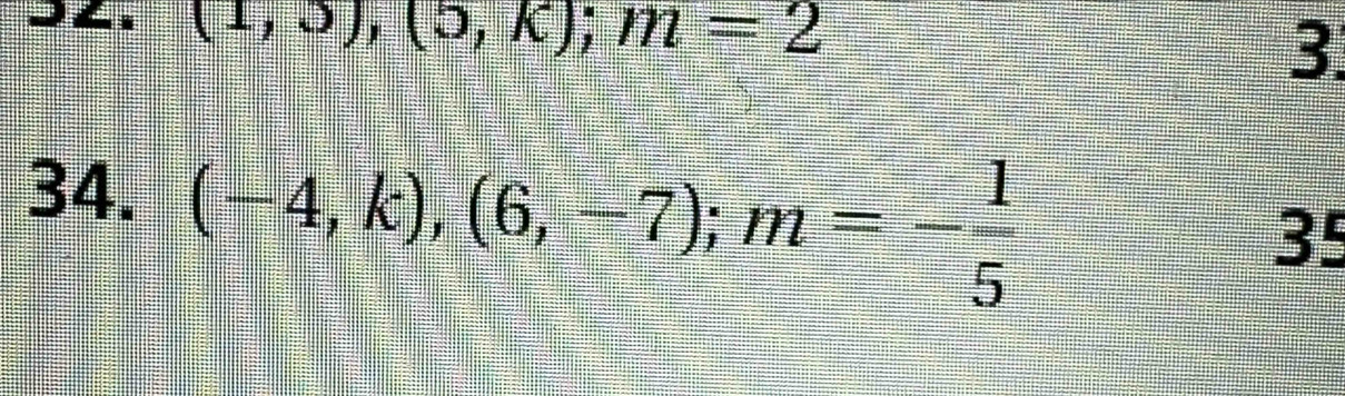 (1,3), (5,k); m=2
3. 
34.
(-4,k),(6,-7); m=- 1/5 
35