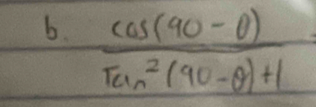  (cos (90-θ ))/tan^2(90-θ )+1 