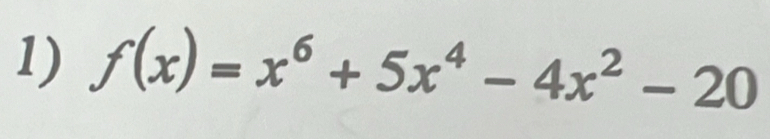 f(x)=x^6+5x^4-4x^2-20