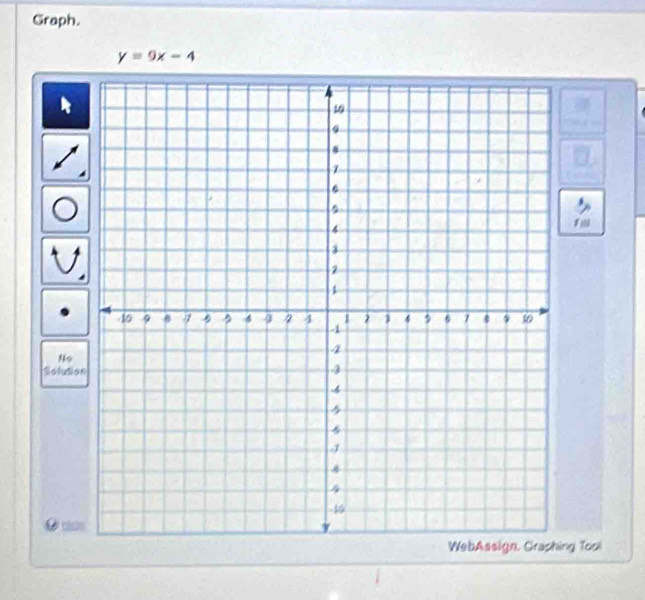 Graph.
y=9x-4
Fill 
fis 
Soluto 
ng Tool