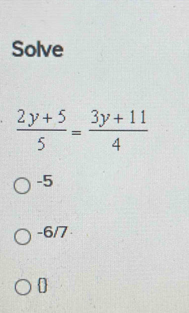 Solve
 (2y+5)/5 = (3y+11)/4 
-5
-6/7
0