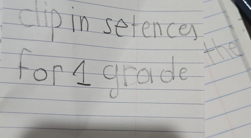 clip in setences 
for1 grade 
the