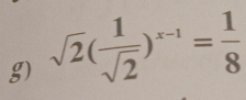 sqrt(2)( 1/sqrt(2) )^x-1= 1/8 