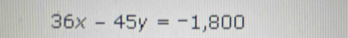 36x-45y=-1,800