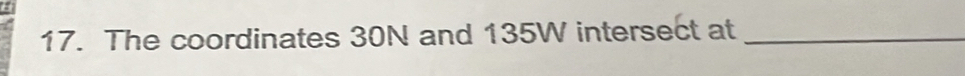 The coordinates 30N and 135W intersect at_