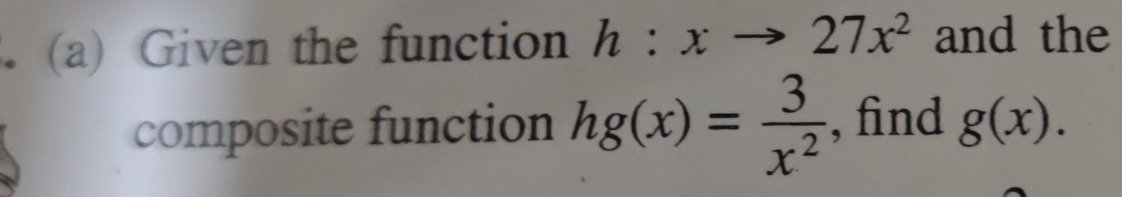 Given the function h:xto 27x^2 and the 
composite function hg(x)= 3/x^2  , find g(x).