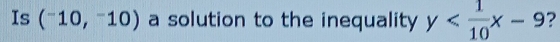 Is (^-10,^-10) a solution to the inequality y 2