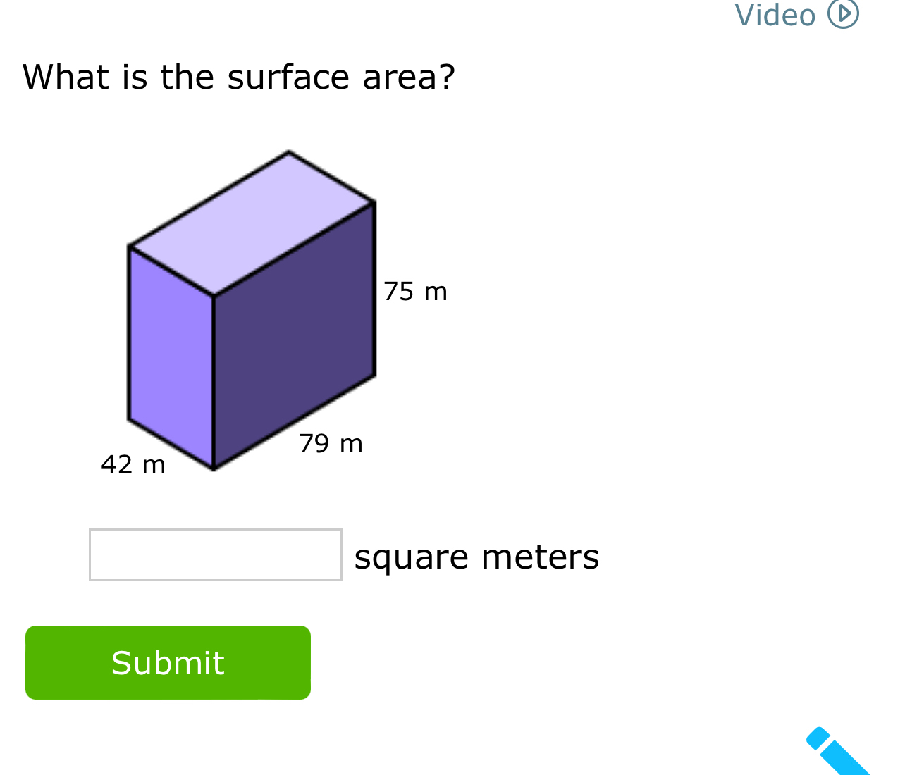 Video  
What is the surface area? 
square meters 
Submit