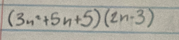 (3n^2+5n+5)(2n-3)