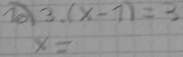 3.(x-1)=3
x=